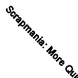 Scrapmania: More Quick-Pieced Scrap Q- paperback, Sally Schneider, 9781564770509
